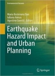 Earthquake Hazard Impact and Urban Planning (Environmental Hazards) Bostenaru Dan M., Armas I., Goretti A (editori) (2014)